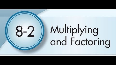 8-2 Multiplying and Factoring