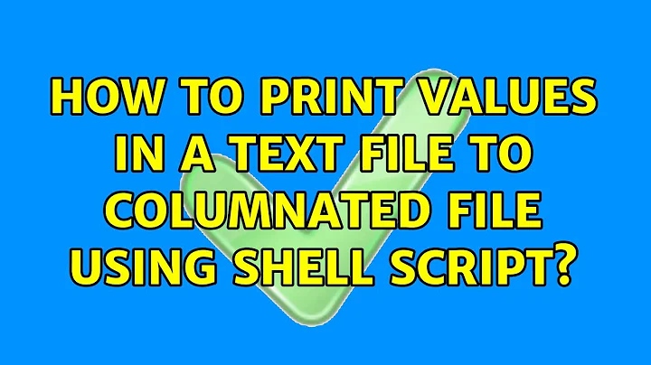 Ubuntu: How to print values in a text file to columnated file using shell script? (5 Solutions!!)