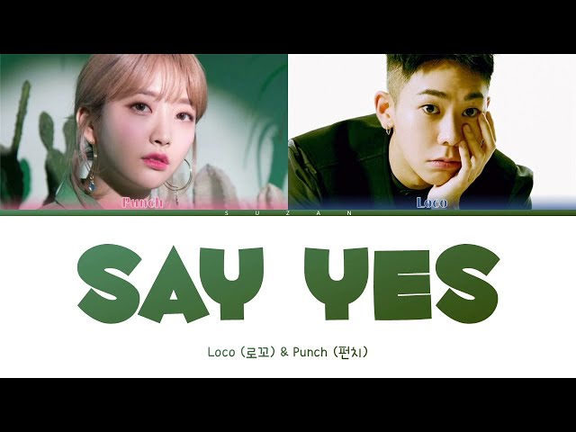 Loco (로꼬), Punch (펀치) - Say Yes (Color Coded Lyrics) class=