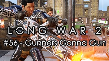 Long War 2 - Legend #56 "Gunners Gonna Gun" - XCOM 2 Let
