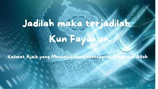 Kun fayakun tercantum dalam Al Quran surat Yasin ayat 82  Kalimat ini mengandung arti dan makna yang