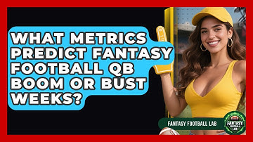 What Metrics Predict Fantasy Football QB Boom Or Bust Weeks? - Fantasy Football Lab
