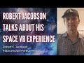 Robert jacobson talks about his space vr experience