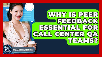 Why Is Peer Feedback Essential For Call Center QA Teams? - Call Center Pro Strategies
