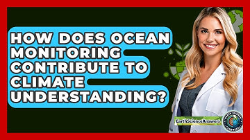 How Does Ocean Monitoring Contribute To Climate Understanding? - Earth Science Answers