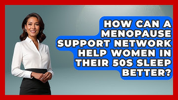 How Can a Menopause Support Network Help Women in Their 50s Sleep Better?