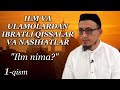 ILM VA ULAMOLARDAN IBRATLI QISSALAR VA NASIHATLAR (1-qism) &quot;Ilm nima?&quot;