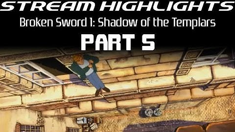 Stream Highlights: Broken Sword: Shadow of the Templars: Part 5