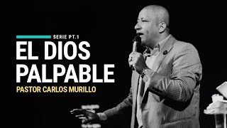 Pt.1 EL DIOS PALPABLE | Pastor Carlos Murillo