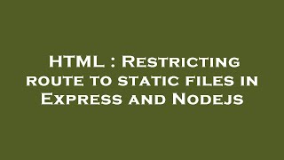 HTML : Restricting route to static files in Express and Nodejs Net Worth