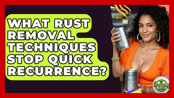 What Rust Removal Techniques Stop Quick Recurrence? - The Upcycle Lab