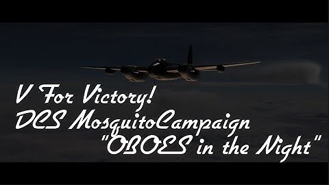 V! For Victory = "OBOES in the Night" DCS Mosquito FB MkVI Campaign, Sortie 2 (2K)