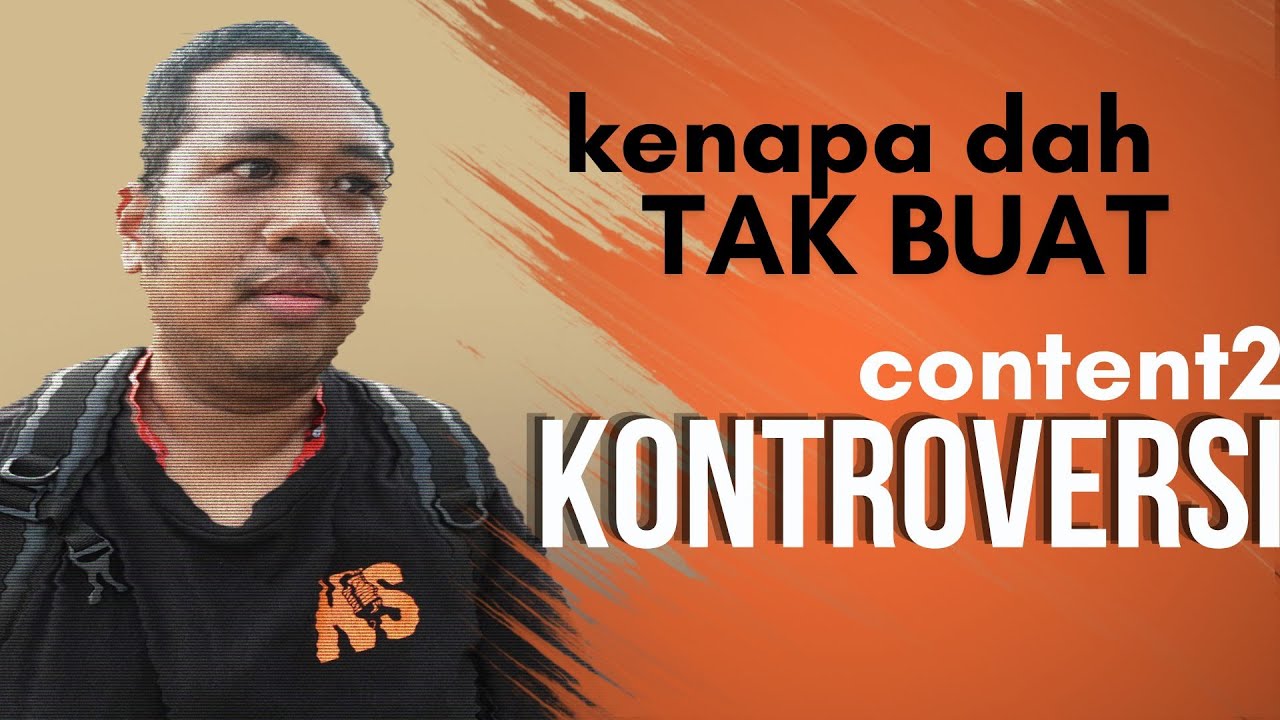 Tak buat dah content KONTROVERSI, ini sebabnya [EP012]