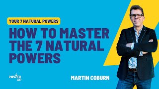 Celebrity How to master The 7 Natural Powers | Martin Coburn Coach | Power Up Net Worth