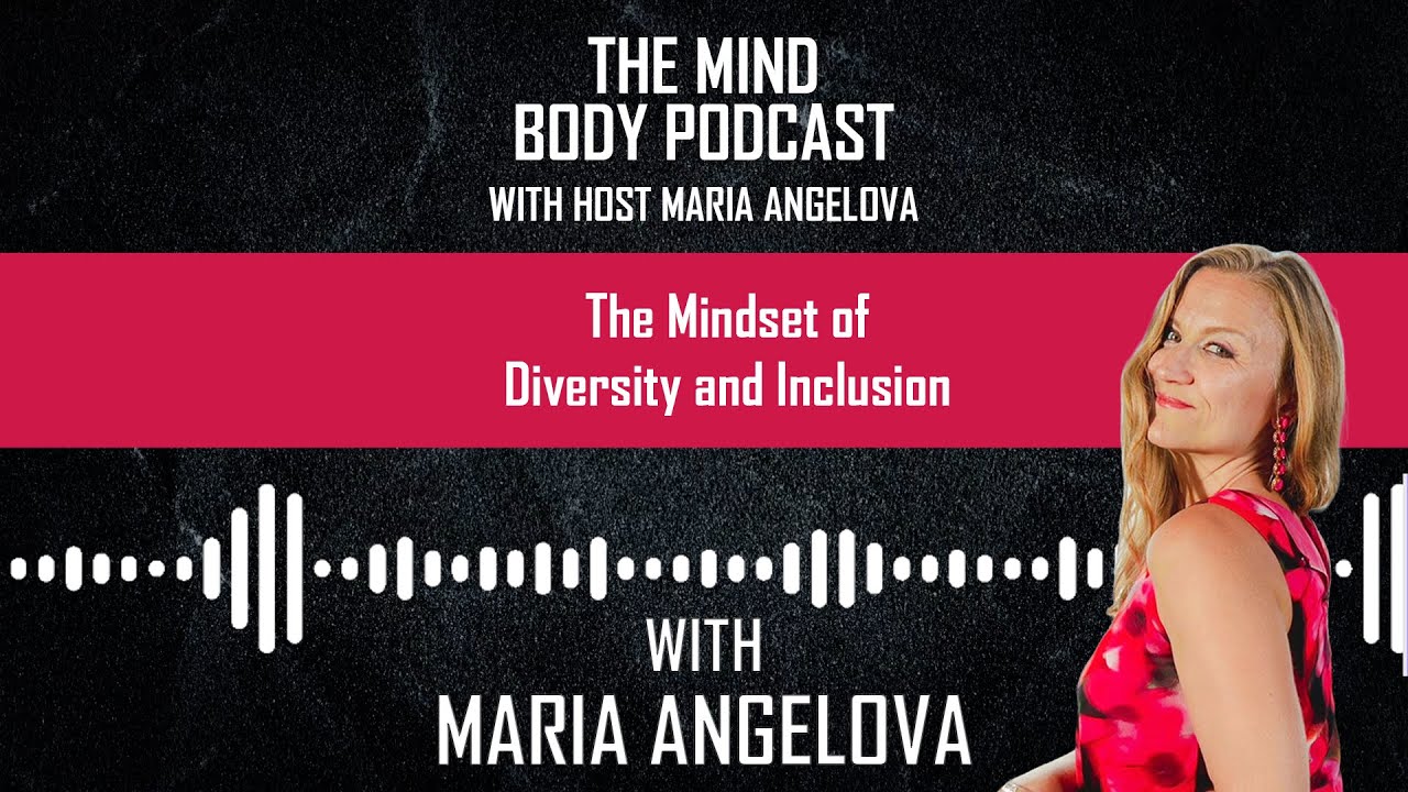 The Mindset of Diversity and Inclusion with Maria Angelova