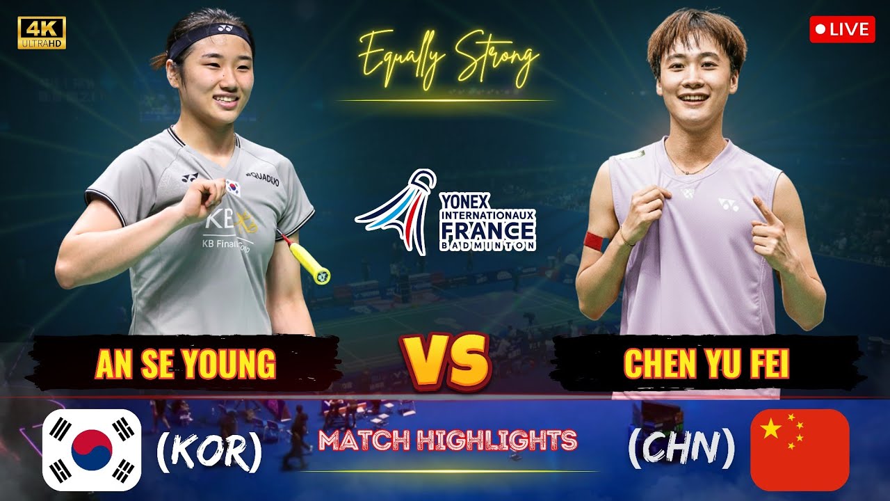 Equally Strong 🔴 An Se Young (KOR) vs Chen Yu Fei (CHN) French Open Badminton