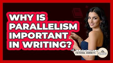 Why Is Parallelism Important In Writing? - Fictional Journeys