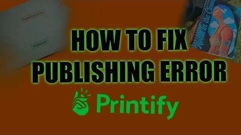 HOW TO FIX PRINTIFY PUBLISHING ERROR STEP BY STEP