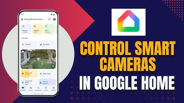 How to Control Smart Cameras on Google Home 2025?