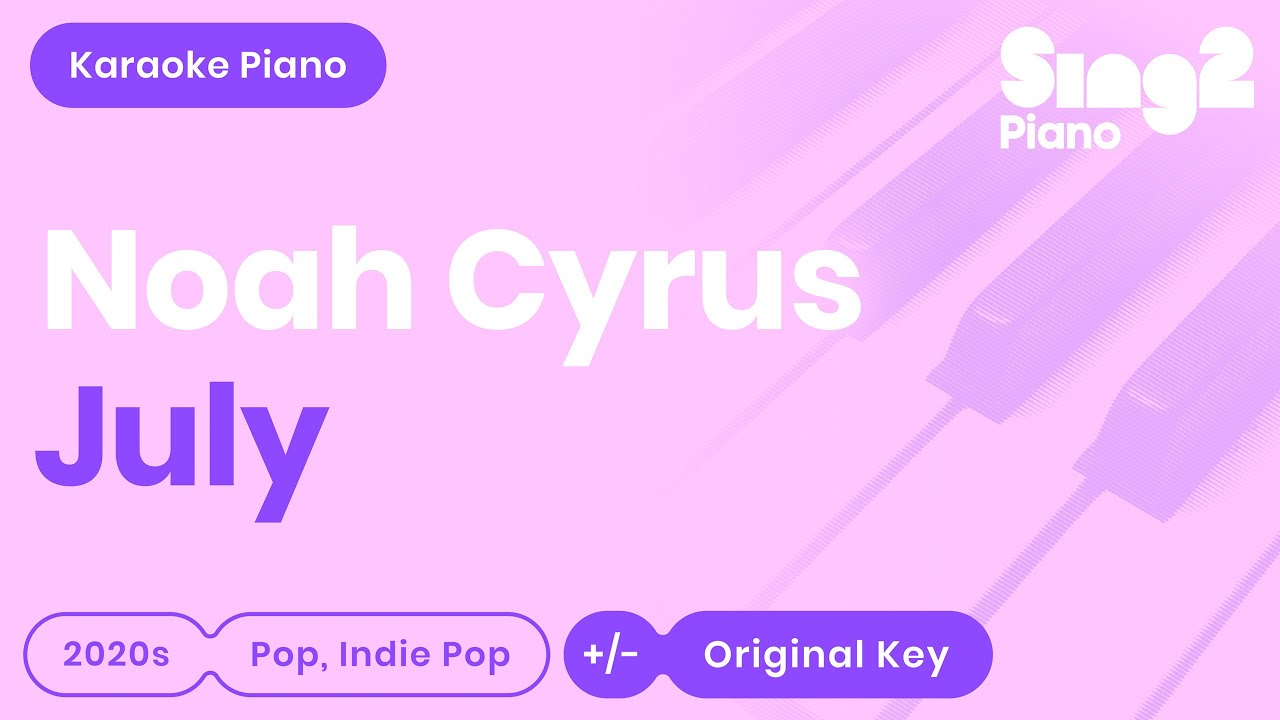 July Karaoke | Noah Cyrus (Piano Karaoke) July Karaoke | Noah Cyrus (Piano Karaoke)