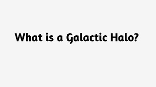 What is a Galactic Halo 
