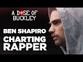 Ben shapiro charting rapper  a dose of buckley