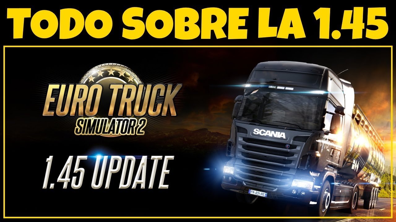 [NOTICIA] TODO SOBRE LA 1.45 EN ETS2 – COMENTADO EN ESPAÑOL 2022