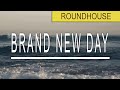 ROUNDHOUSE - Brand New Day (Music Video)