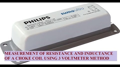 MEASUREMENT OF RESISTANCE AND INDUCTANCE OF A CHOKE COIL USING 3 VOLTMETER METHOD