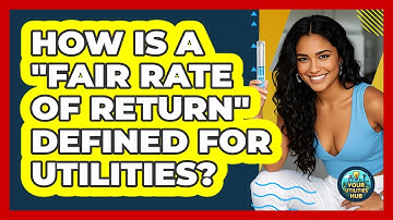 How Is A "fair Rate Of Return" Defined For Utilities? - Your Utilities Hub