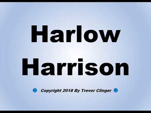 How To Pronounce Harlow Harrison