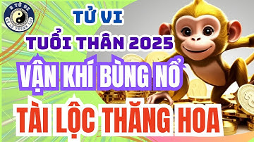 Tử Vi Tuổi Thân Năm 2025: Vận Hạn, Tài Lộc, Tình Duyên & Cách Hóa Giải