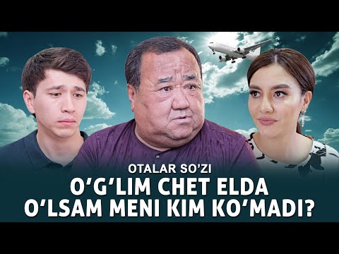 Otalar So'zi — O'g'lim chet elda, o'lsam meni kim ko'madi?