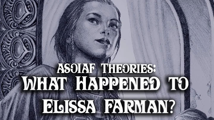 ASOIAF Theories: What Happened to Elissa Farman?