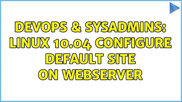 DevOps & SysAdmins: Linux 10.04 configure default site on webserver (2 Solutions!!)