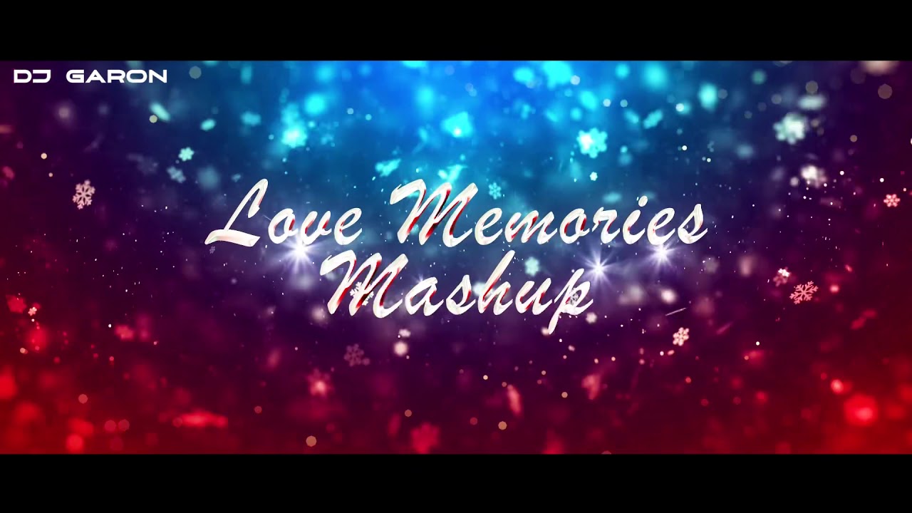 LOVE MEMORIES MASHUP 2020 BY DJ GARON