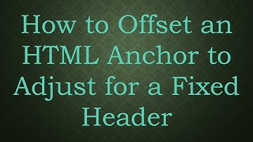 How to Offset an HTML Anchor to Adjust for a Fixed Header
