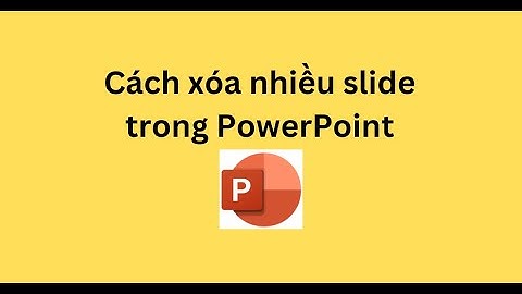 Cách xóa nhiều slide trong PowerPoint
