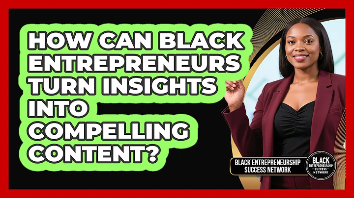 How Can Black Entrepreneurs Turn Insights Into Compelling Content?