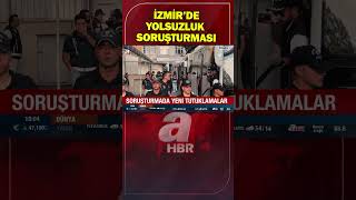 İzmirdeki Yolsuzluk Soruşturmasında 5 Kişi Daha Tutuklandı A Haber