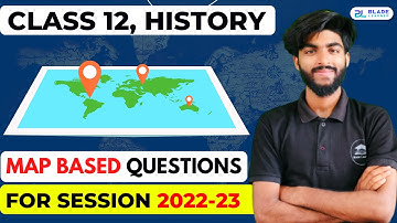 Class 12 History Map Work 2022-23 | Map Based Questions Class 12 History | Class 12 Boards 2023