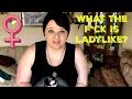 What Is Ladylike? || Lilith Leigh