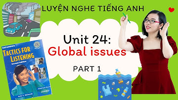 Luyện nghe tiếng Anh - Tactics for Listening - Expending - Unit 24: Global issues - Part 1.