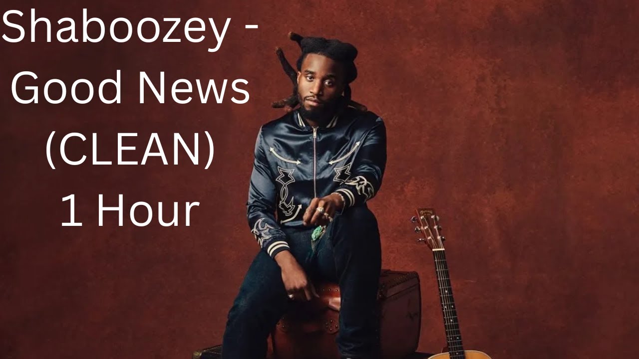 Shaboozey - Good News (CLEAN) 1 Hour Shaboozey - Good News (CLEAN) 1 Hour