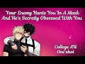 College AU ↝ your enemy hunts you in a mask and he's secretly obsessed with you
