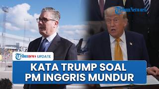 PM Inggris Mundur! Ini Kata Donald Trump: Keir Starmer Merugikan Dirinya Sendiri, Sangat Parah