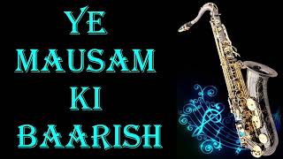 #187:-Yeh Mausam ki Baarish|| Half Girlfriend ||Ash King, Shashaa || Best Saxophone Instrumental
