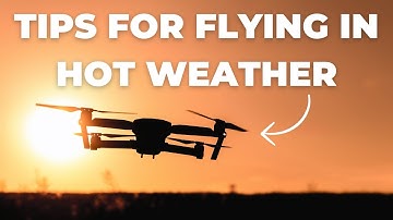 Tips For Flying Your Drone in Hot Weather