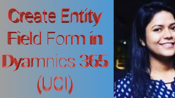 How to create Entity,Field,Form and Key in Dyanmics 365