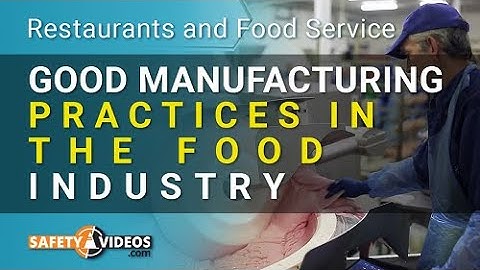 Good Manufacturing Practices in the Food Industry Training Video
